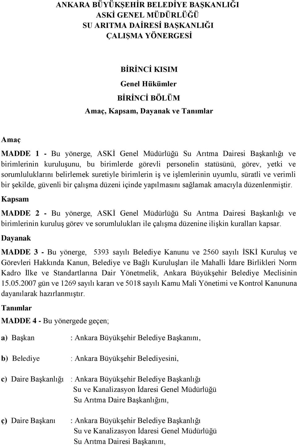 iş ve işlemlerinin uyumlu, süratli ve verimli bir şekilde, güvenli bir çalışma düzeni içinde yapılmasını sağlamak amacıyla düzenlenmiştir.