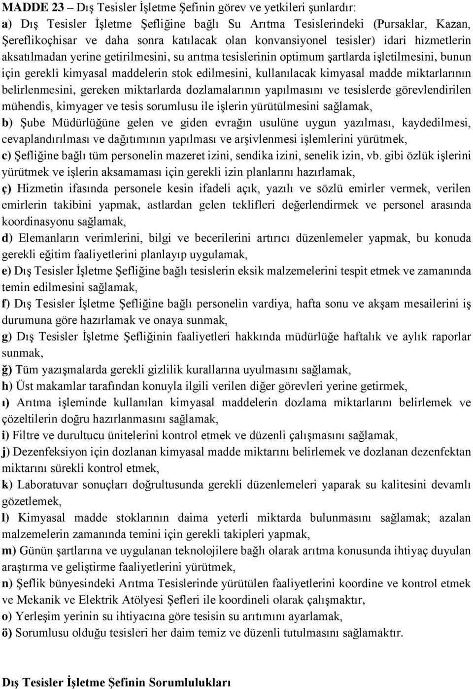 kullanılacak kimyasal madde miktarlarının belirlenmesini, gereken miktarlarda dozlamalarının yapılmasını ve tesislerde görevlendirilen mühendis, kimyager ve tesis sorumlusu ile işlerin yürütülmesini