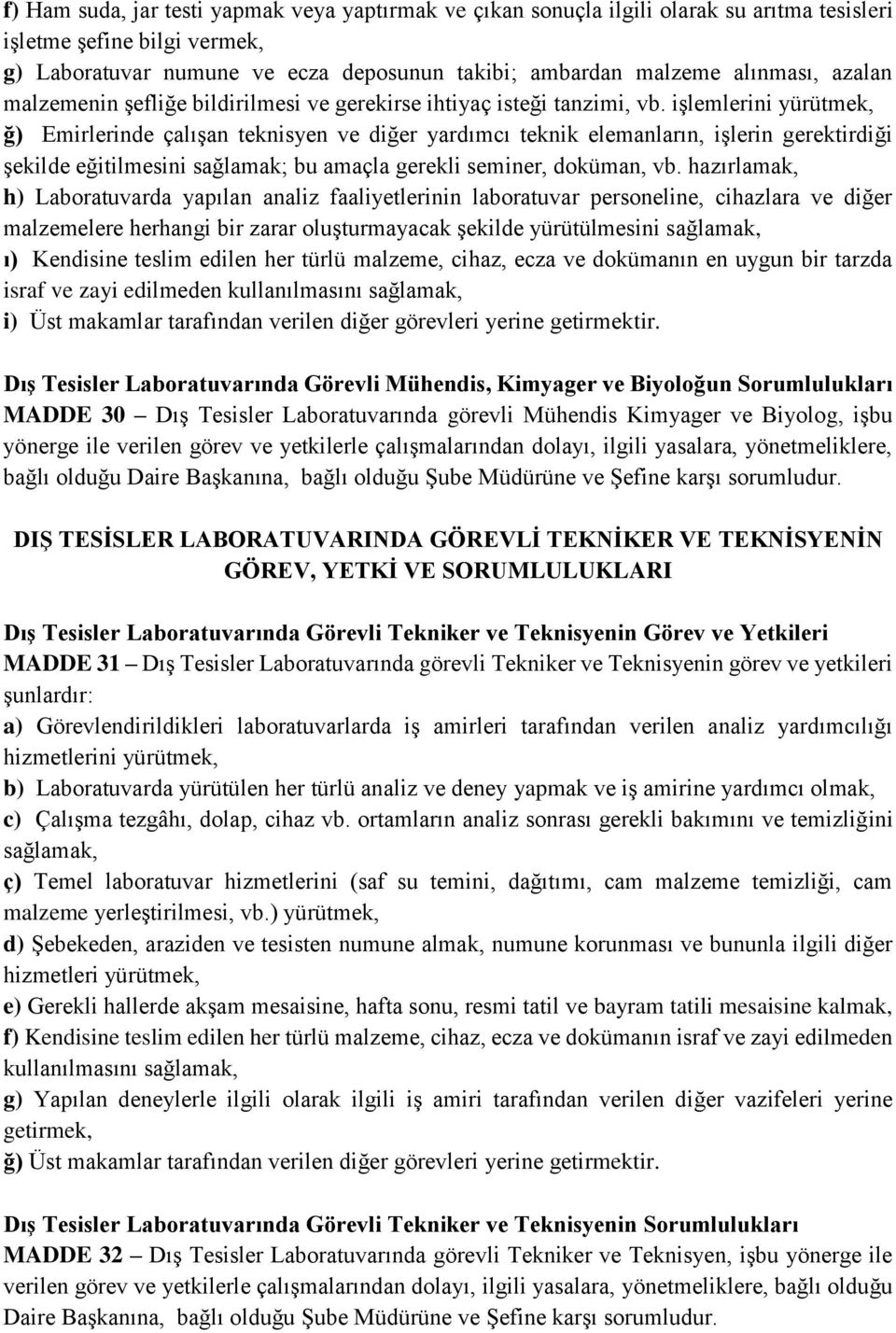 işlemlerini yürütmek, ğ) Emirlerinde çalışan teknisyen ve diğer yardımcı teknik elemanların, işlerin gerektirdiği şekilde eğitilmesini sağlamak; bu amaçla gerekli seminer, doküman, vb.