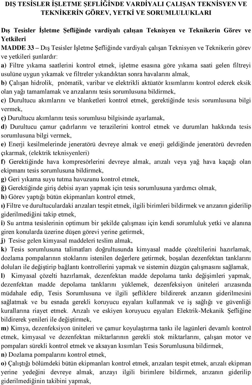 filtreyi usulüne uygun yıkamak ve filtreler yıkandıktan sonra havalarını almak, b) Çalışan hidrolik, pnömatik, varibar ve elektrikli aktüatör kısımlarını kontrol ederek eksik olan yağı tamamlamak ve