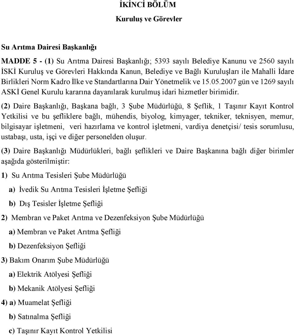 2007 gün ve 1269 sayılı ASKİ Genel Kurulu kararına dayanılarak kurulmuş idari hizmetler birimidir.