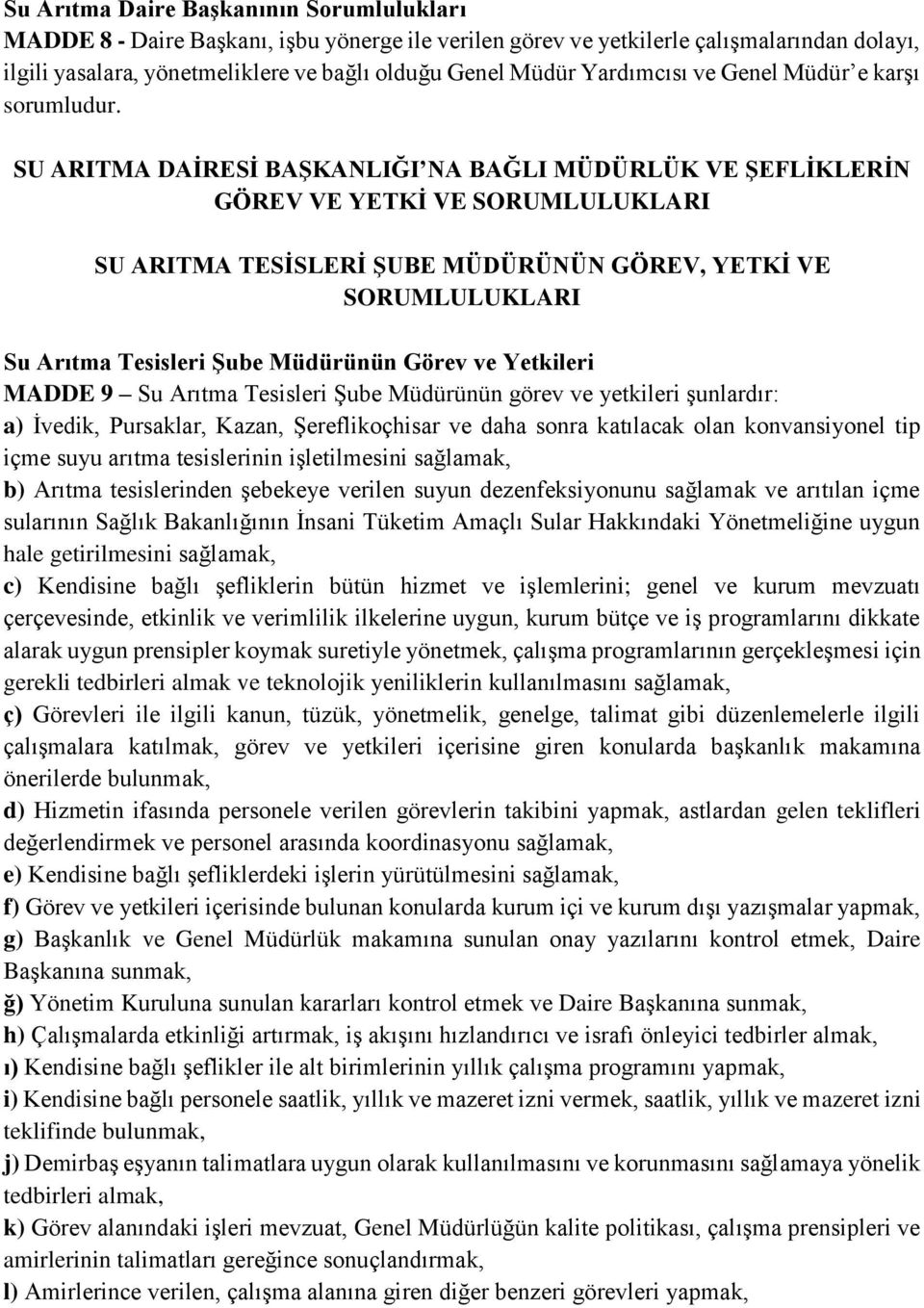 SU ARITMA DAİRESİ BAŞKANLIĞI NA BAĞLI MÜDÜRLÜK VE ŞEFLİKLERİN GÖREV VE YETKİ VE SORUMLULUKLARI SU ARITMA TESİSLERİ ŞUBE MÜDÜRÜNÜN GÖREV, YETKİ VE SORUMLULUKLARI Su Arıtma Tesisleri Şube Müdürünün