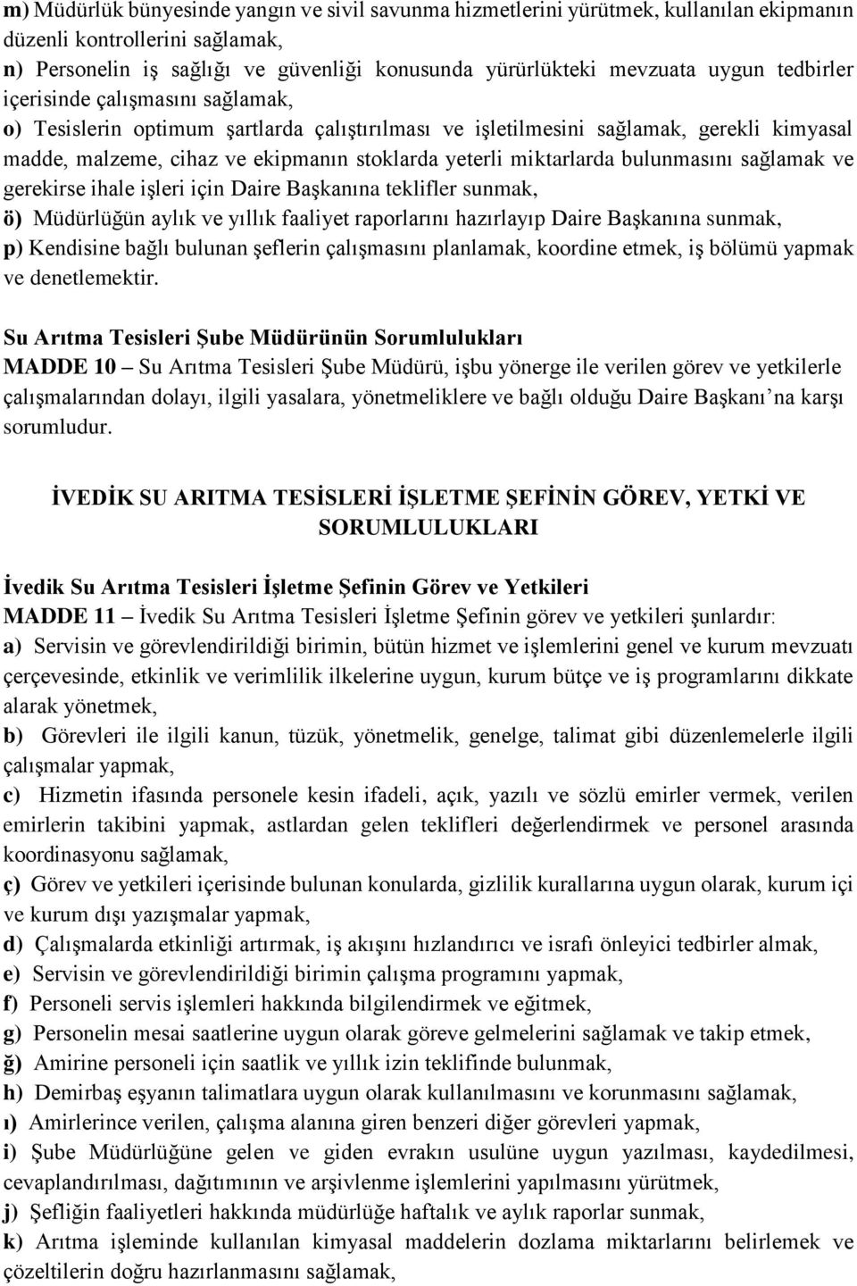 bulunmasını sağlamak ve gerekirse ihale işleri için Daire Başkanına teklifler sunmak, ö) Müdürlüğün aylık ve yıllık faaliyet raporlarını hazırlayıp Daire Başkanına sunmak, p) Kendisine bağlı bulunan