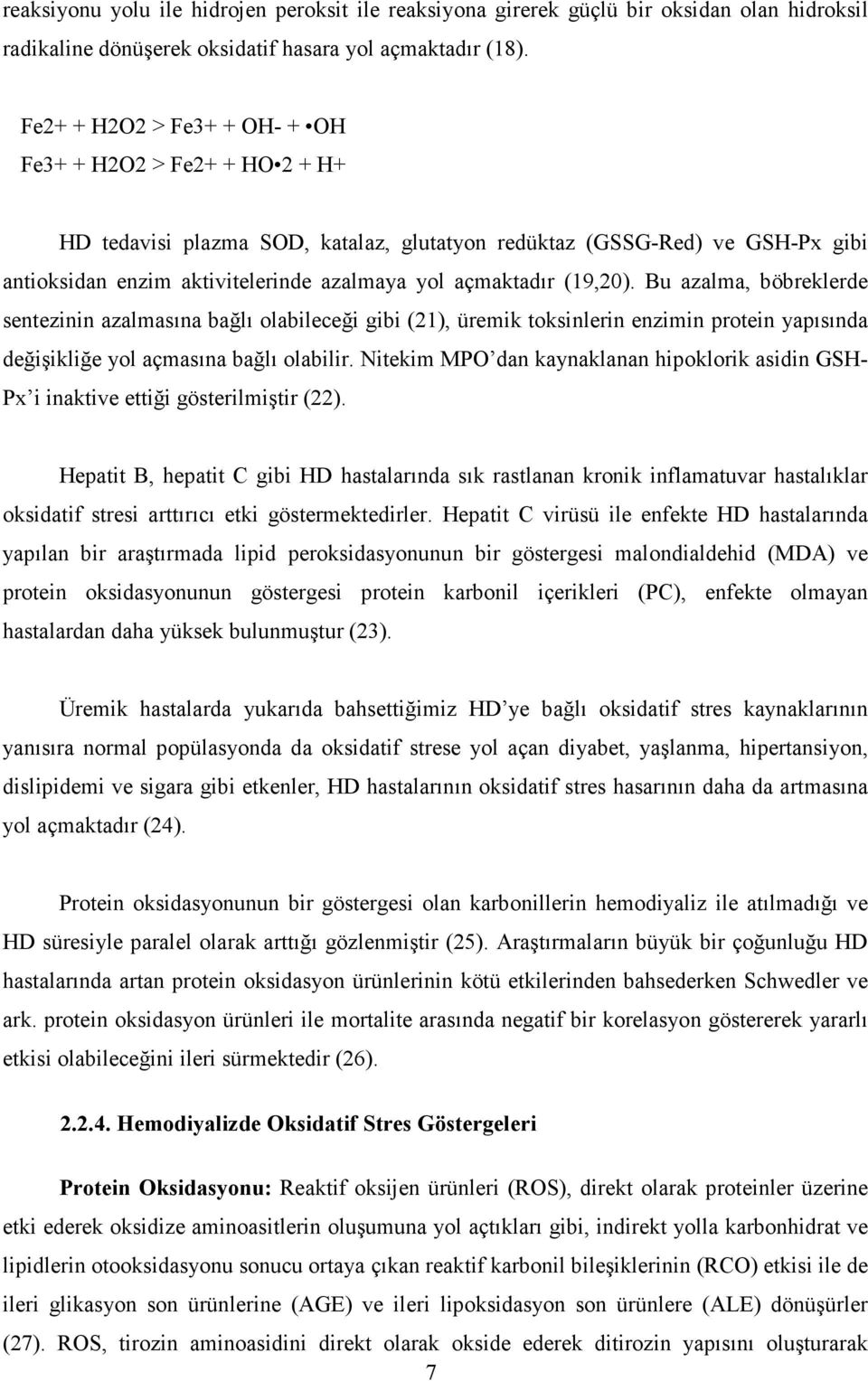 (19,20). Bu azalma, böbreklerde sentezinin azalmasına bağlı olabileceği gibi (21), üremik toksinlerin enzimin protein yapısında değişikliğe yol açmasına bağlı olabilir.