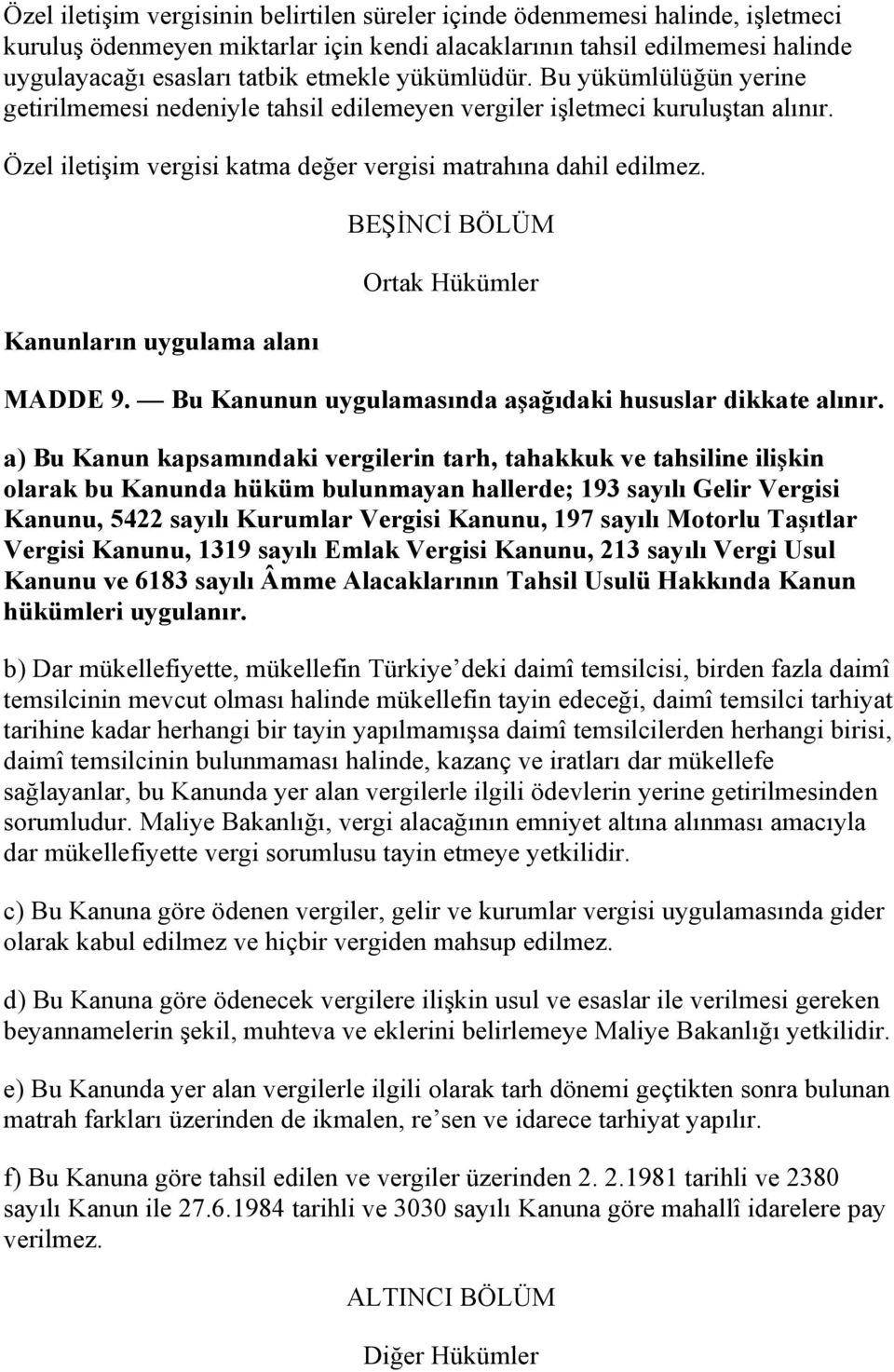 Kanunların uygulama alanı BEŞİNCİ BÖLÜM Ortak Hükümler MADDE 9. Bu Kanunun uygulamasında aşağıdaki hususlar dikkate alınır.