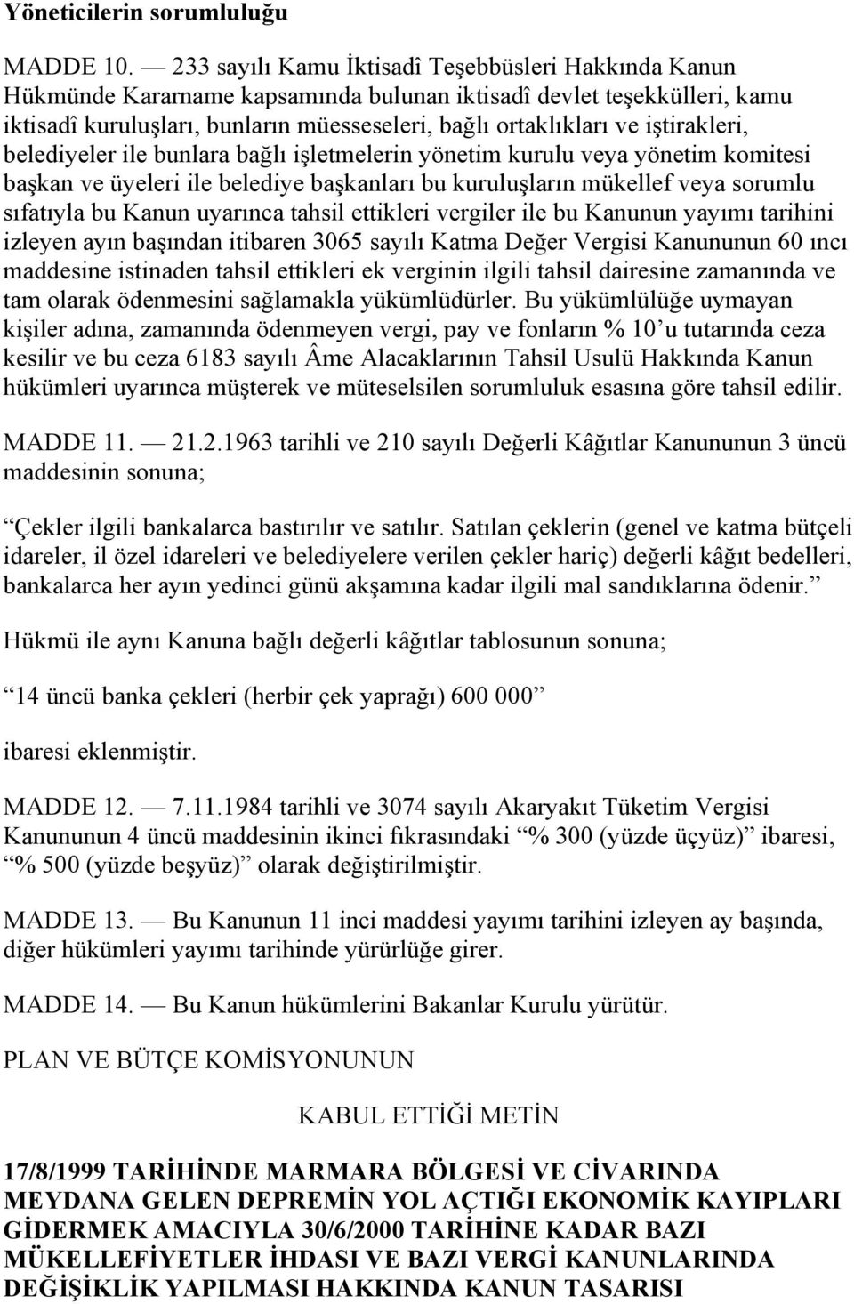 iştirakleri, belediyeler ile bunlara bağlı işletmelerin yönetim kurulu veya yönetim komitesi başkan ve üyeleri ile belediye başkanları bu kuruluşların mükellef veya sorumlu sıfatıyla bu Kanun