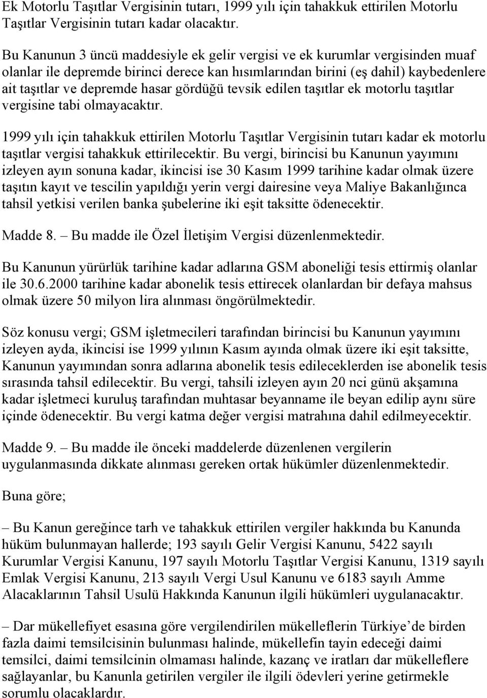 gördüğü tevsik edilen taşıtlar ek motorlu taşıtlar vergisine tabi olmayacaktır.