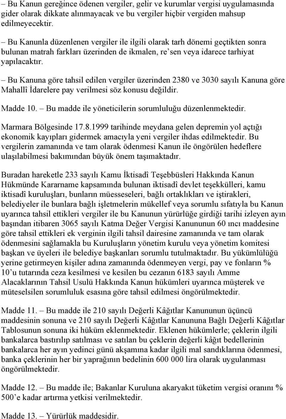 Bu Kanuna göre tahsil edilen vergiler üzerinden 2380 ve 3030 sayılı Kanuna göre Mahallî İdarelere pay verilmesi söz konusu değildir. Madde 10. Bu madde ile yöneticilerin sorumluluğu düzenlenmektedir.