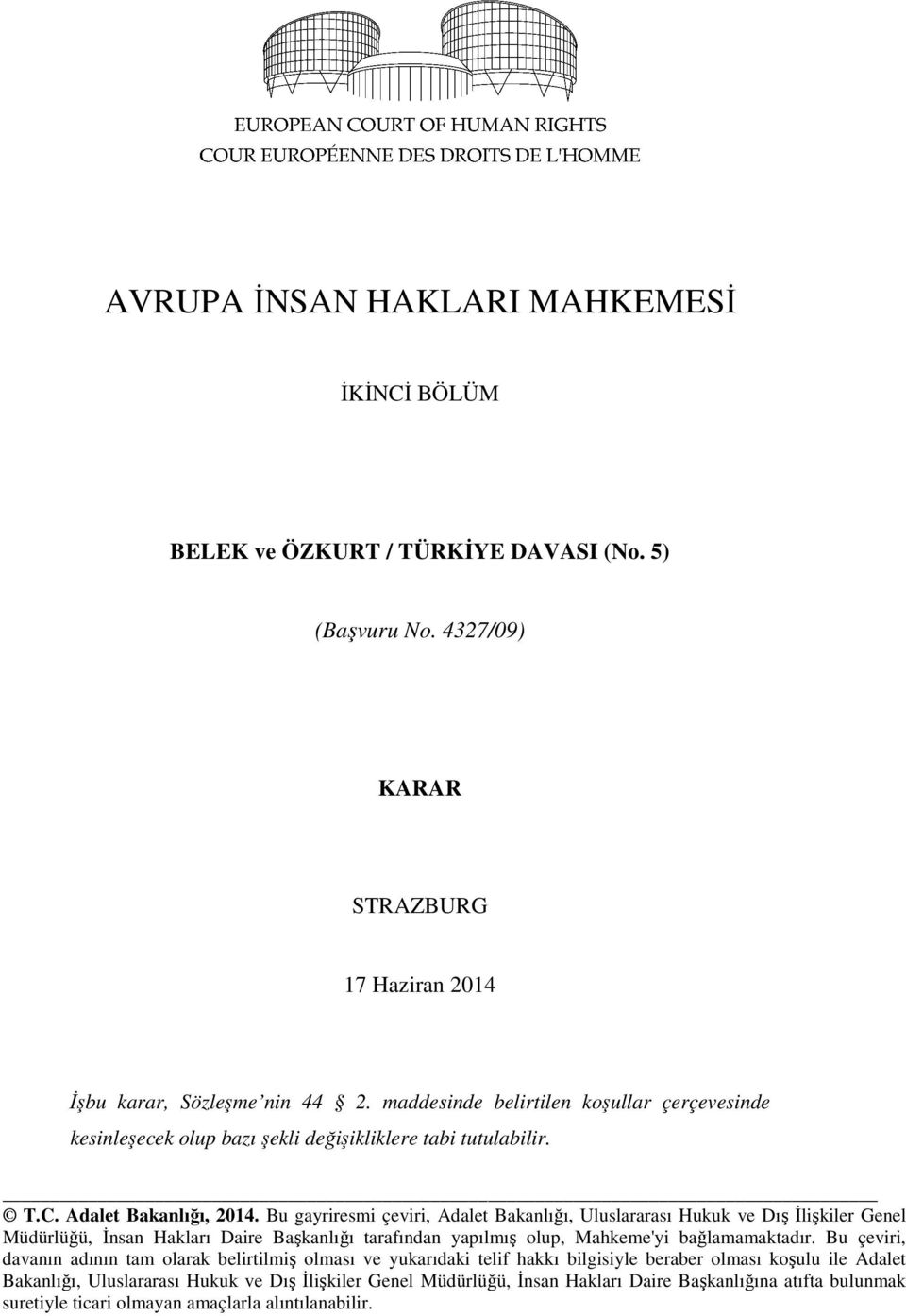 Bu gayriresmi çeviri, Adalet Bakanlığı, Uluslararası Hukuk ve Dış İlişkiler Genel Müdürlüğü, İnsan Hakları Daire Başkanlığı tarafından yapılmış olup, Mahkeme'yi bağlamamaktadır.