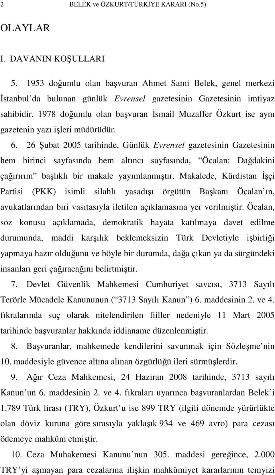 1978 doğumlu olan başvuran İsmail Muzaffer Özkurt ise aynı gazetenin yazı işleri müdürüdür. 6.