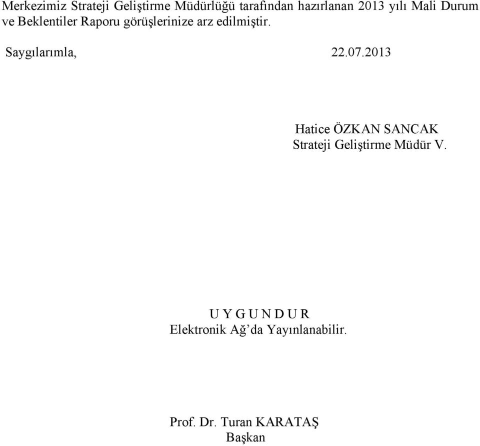 Saygılarımla, 22.07.2013 Hatice ÖZKAN SANCAK Strateji Geliştirme Müdür V.