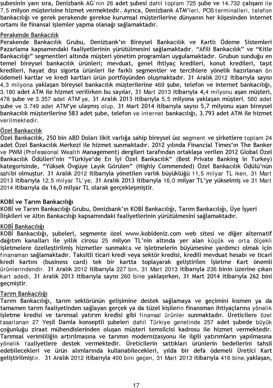 sağlamaktadır. Perakende Bankacılık Perakende Bankacılık Grubu, Denizbank ın Bireysel Bankacılık ve Kartlı Ödeme Sistemleri Pazarlama kapsamındaki faaliyetlerinin yürütülmesini sağlamaktadır.