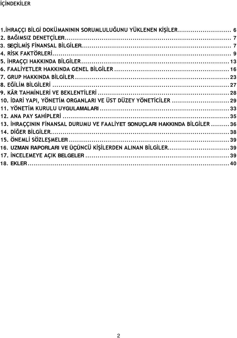 İDARİ YAPI, YÖNETİM ORGANLARI VE ÜST DÜZEY YÖNETİCİLER... 29 11. YÖNETİM KURULU UYGULAMALARI... 33 12. ANA PAY SAHİPLERİ... 35 13.