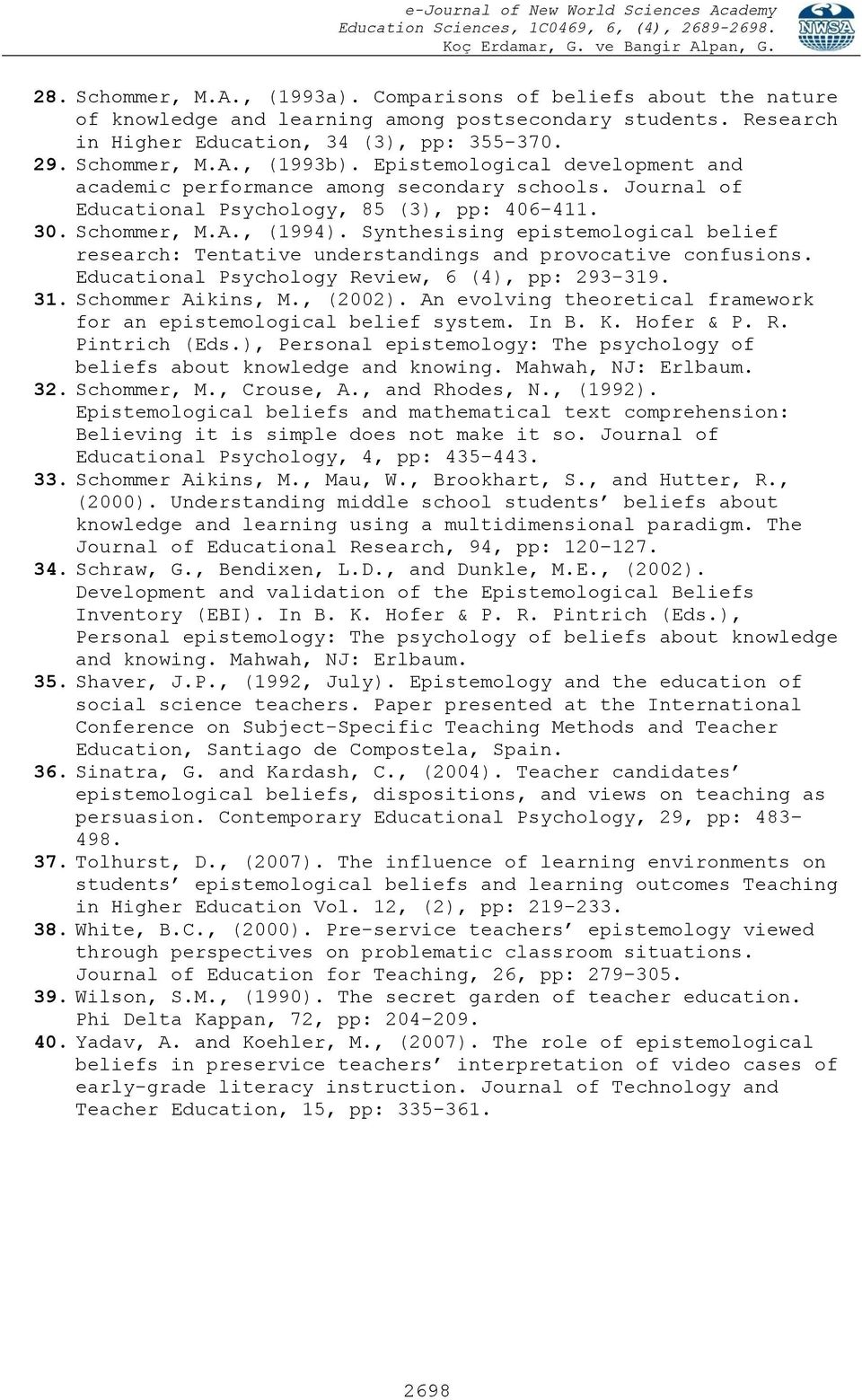 Synthesising epistemological belief research: Tentative understandings and provocative confusions. Educational Psychology Review, 6 (4), pp: 293-319. 31. Schommer Aikins, M., (2002).