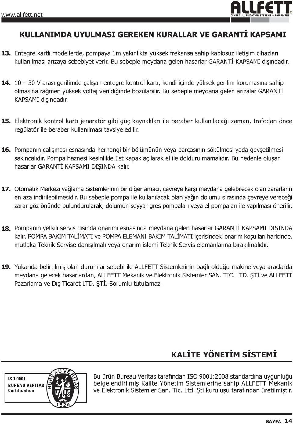 10 30 V arasý gerilimde çalýþan entegre kontrol kartý, kendi içinde yüksek gerilim korumasýna sahip olmasýna raðmen yüksek voltaj verildiðinde bozulabilir.