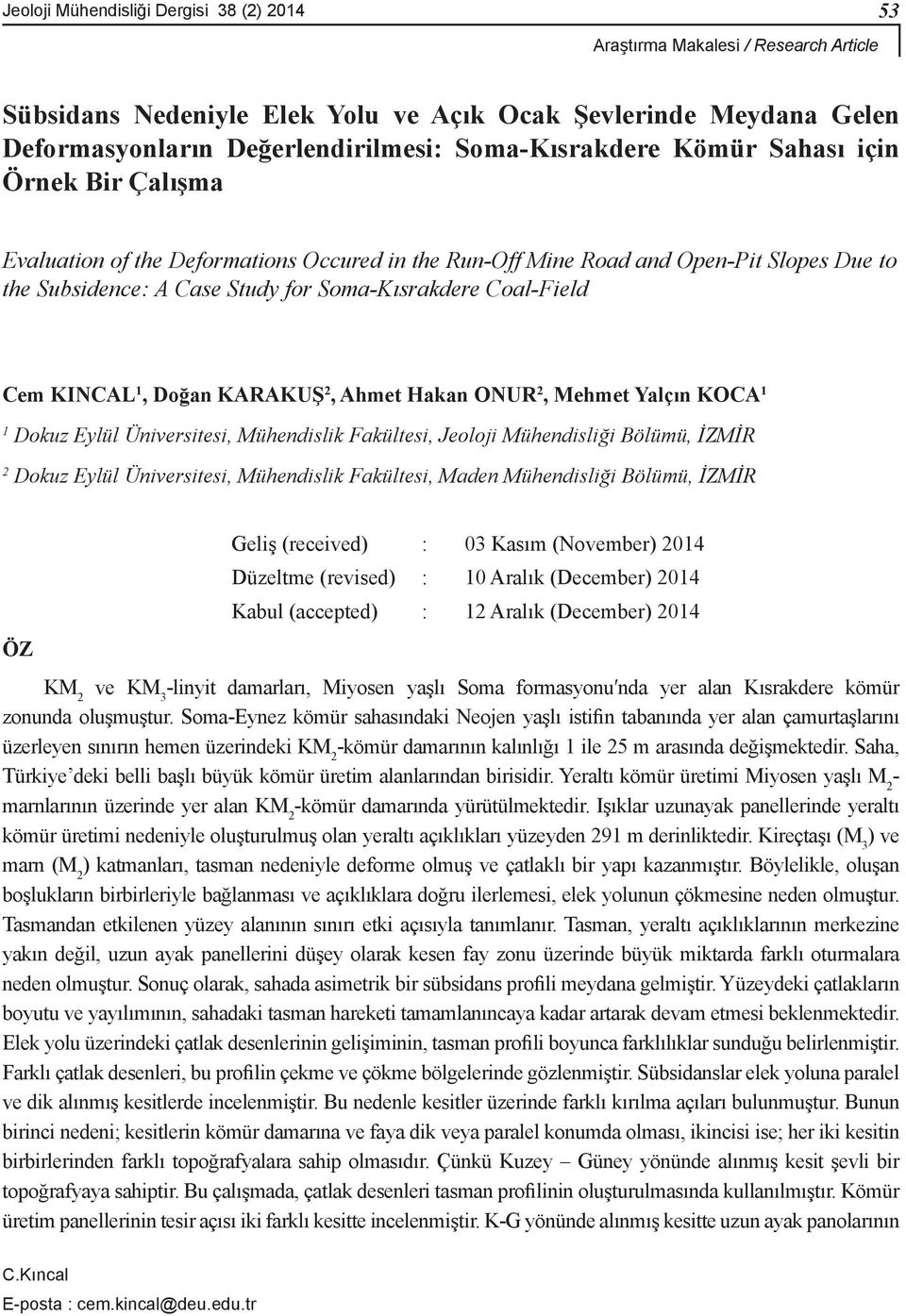 Coal-Field Cem KINCAL 1, Doğan KARAKUŞ 2, Ahmet Hakan ONUR 2, Mehmet Yalçın KOCA 1 1 Dokuz Eylül Üniversitesi, Mühendislik Fakültesi, Jeoloji Mühendisliği Bölümü, İZMİR 2 Dokuz Eylül Üniversitesi,