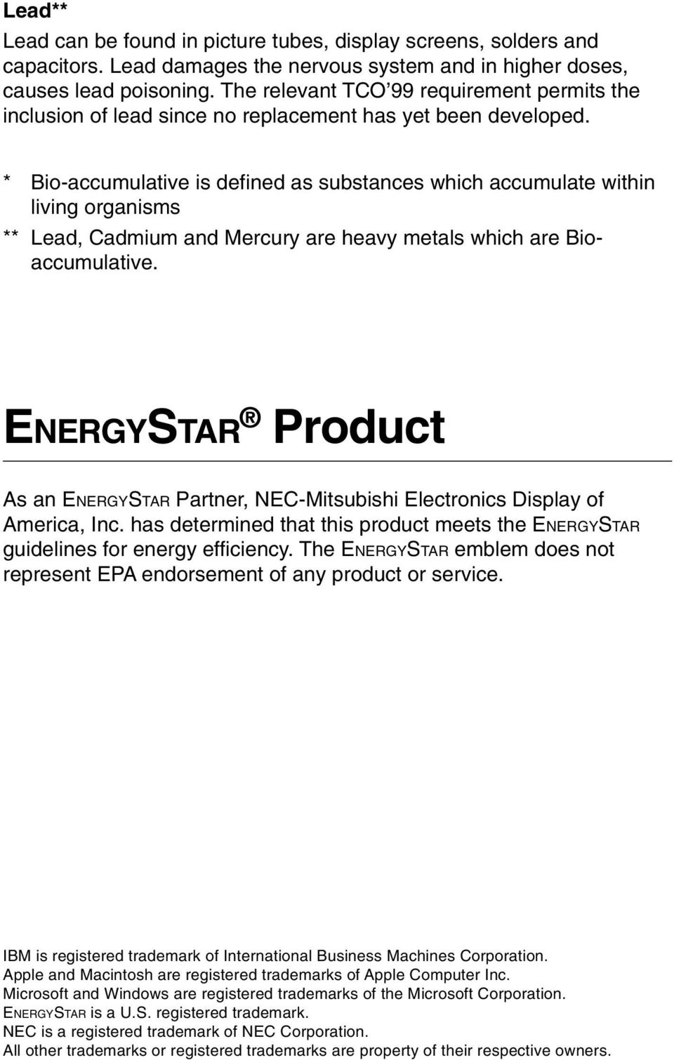 * Bio-accumulative is defined as substances which accumulate within living organisms ** Lead, Cadmium and Mercury are heavy metals which are Bioaccumulative.