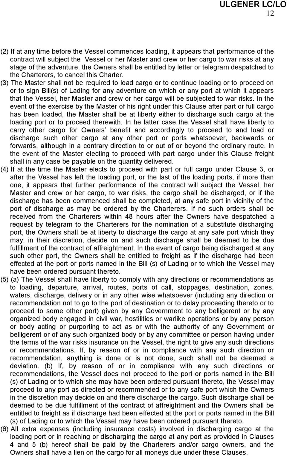 (3) The Master shall not be required to load cargo or to continue loading or to proceed on or to sign Bill(s) of Lading for any adventure on which or any port at which it appears that the Vessel, her