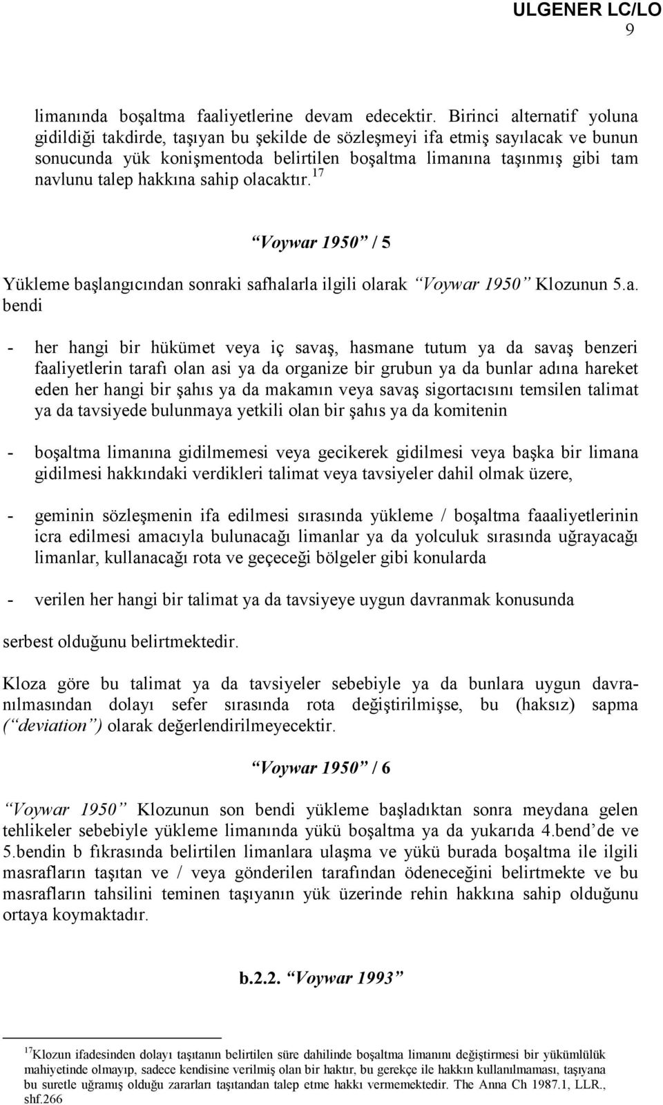 hakkına sahip olacaktır. 17 Voywar 1950 / 5 Yükleme başlangıcından sonraki safhalarla ilgili olarak Voywar 1950 Klozunun 5.a. bendi - her hangi bir hükümet veya iç savaş, hasmane tutum ya da savaş