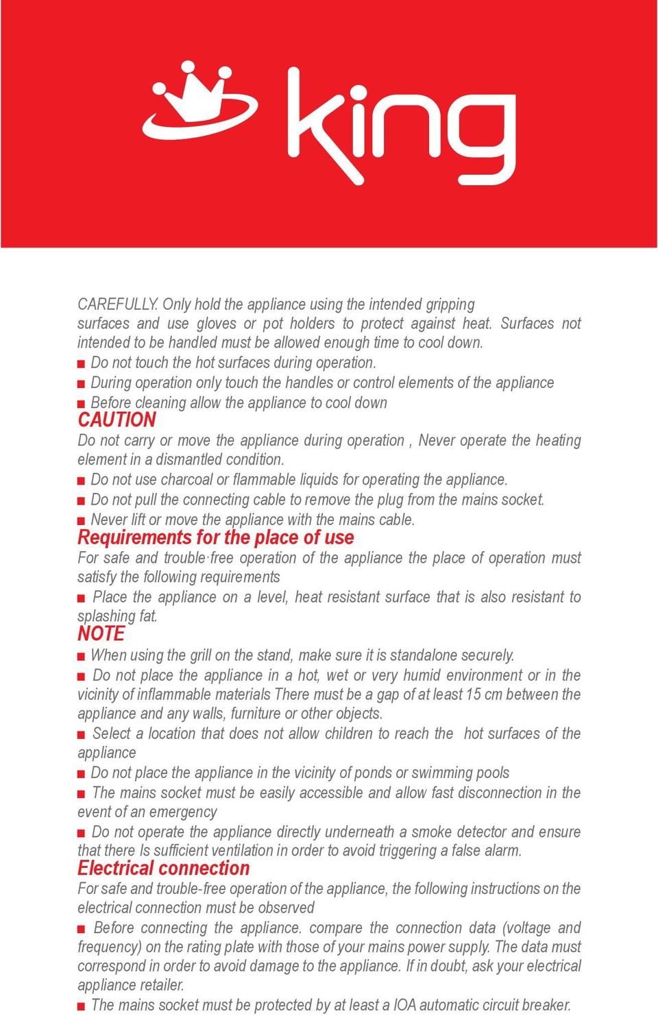 or move the appliance during operation, Never operate the heating element in a dismantled condition Do not use charcoal or flammable liquids for operating the appliance Do not pull the connecting