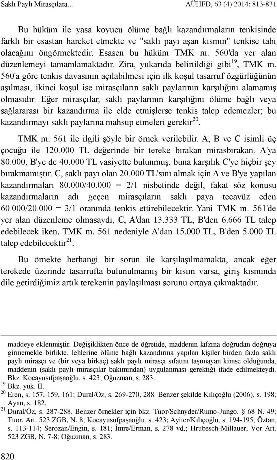 Esasen bu hüküm TMK m. 560'da yer alan düzenlemeyi tamamlamaktadır. Zira, yukarıda belirtildiği gibi 19, TMK m.