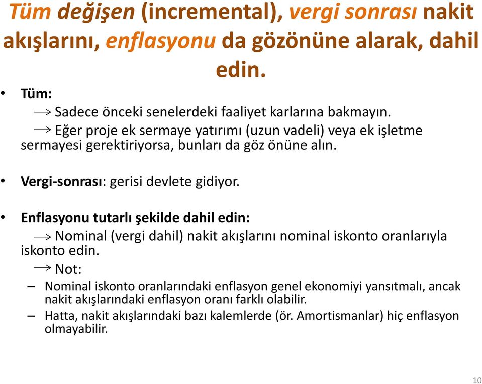 Enflasyonu tutarlı şekilde dahil edin: Nominal (vergi dahil) nakit akışlarını nominal iskonto oranlarıyla iskonto edin.