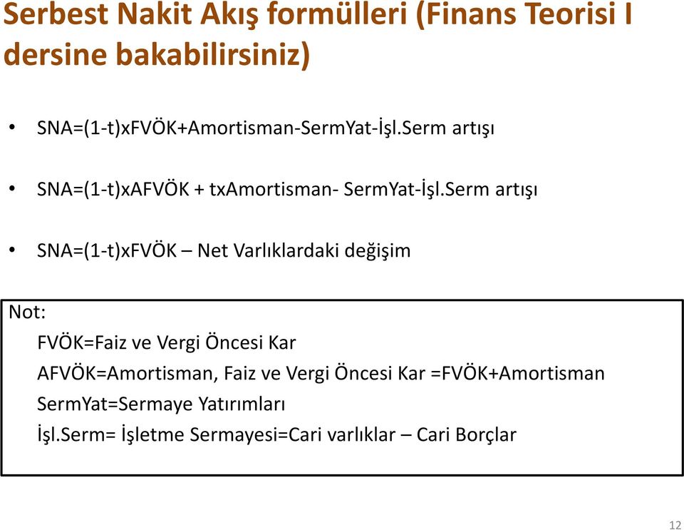 Serm artışı SNA=(1-t)xFVÖK Net Varlıklardaki değişim Not: FVÖK=Faiz ve Vergi Öncesi Kar