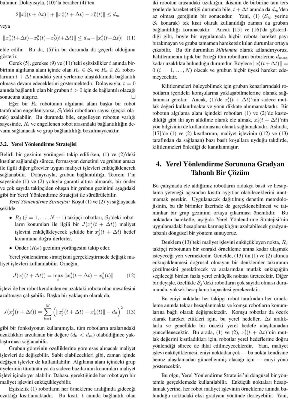 Gerek (5), gerekse (9) ve (11) teki eşitsizlikler t anında birbirinin algılama alanı içinde olan R a S b ve R b S a robotlarının t + t anındaki yeni yerlerine ulaştıklarında bağlantılı olmaya devam