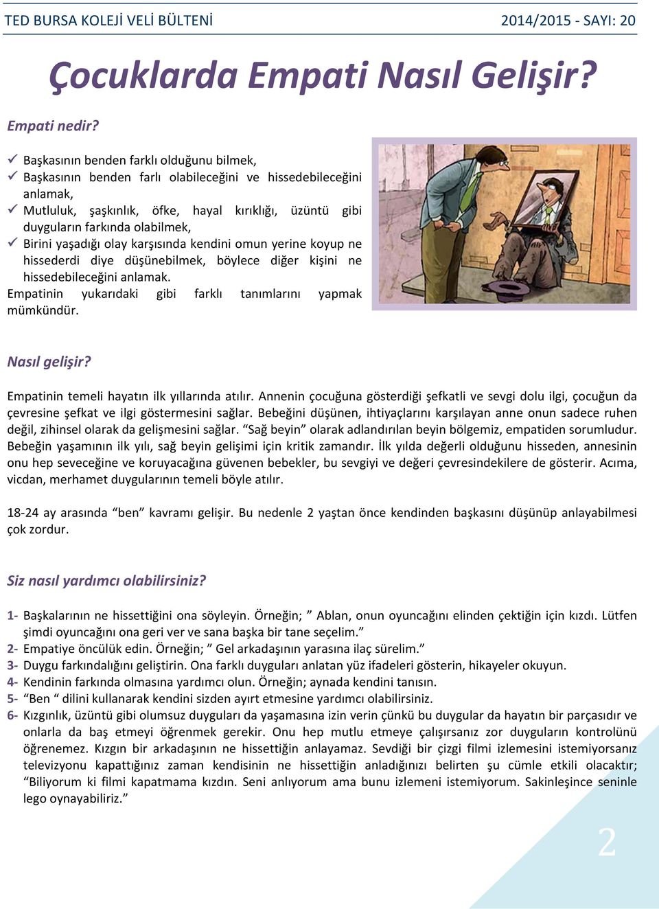 Birini yaşadığı olay karşısında kendini omun yerine koyup ne hissederdi diye düşünebilmek, böylece diğer kişini ne hissedebileceğini anlamak.