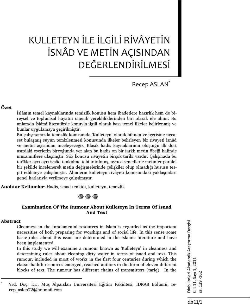 hayatın önemli gerekliliklerinden biri olarak ele alınır. Bu anlamda İslâmî literatürde konuyla ilgili olarak bazı temel ilkeler belirlenmiş ve bunlar uygulamaya geçirilmiştir.