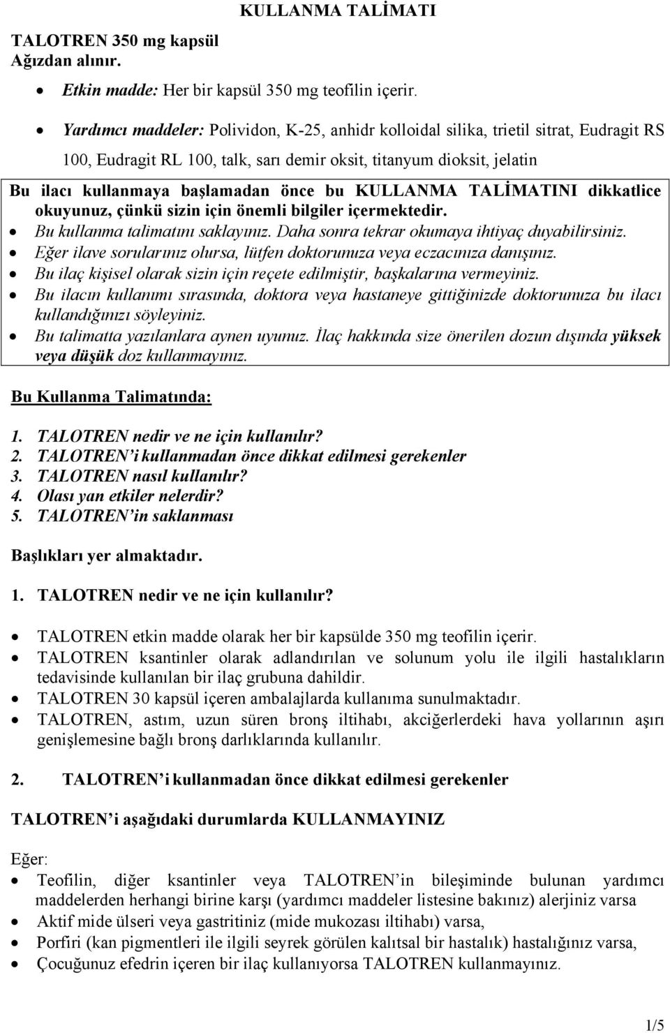 KULLANMA TALİMATINI dikkatlice okuyunuz, çünkü sizin için önemli bilgiler içermektedir. Bu kullanma talimatını saklayınız. Daha sonra tekrar okumaya ihtiyaç duyabilirsiniz.