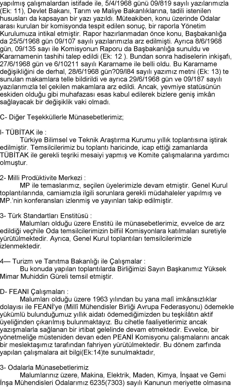 Rapor hazõrlanmadan önce konu, Başbakanlõğa da 25/5/1968 gün 09/107 sayõlõ yazõlarõmõzla arz edilmişti.