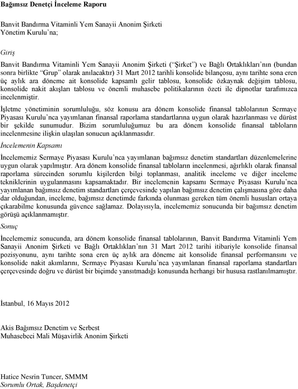 değişim tablosu, konsolide nakit akışları tablosu ve önemli muhasebe politikalarının özeti ile dipnotlar tarafımızca incelenmiştir.