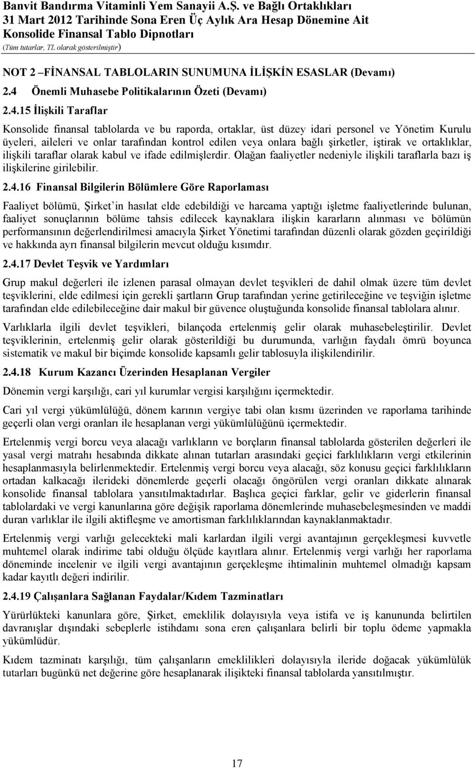 15 İlişkili Taraflar Konsolide finansal tablolarda ve bu raporda, ortaklar, üst düzey idari personel ve Yönetim Kurulu üyeleri, aileleri ve onlar tarafından kontrol edilen veya onlara bağlı