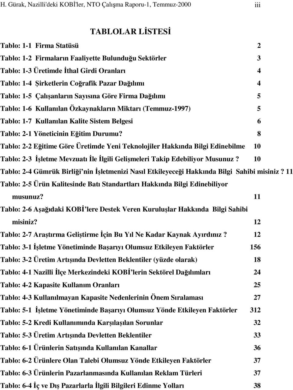 Kullanılan Kalite Sistem Belgesi 6 Tablo: 2-1 Yöneticinin Eğitim Durumu?