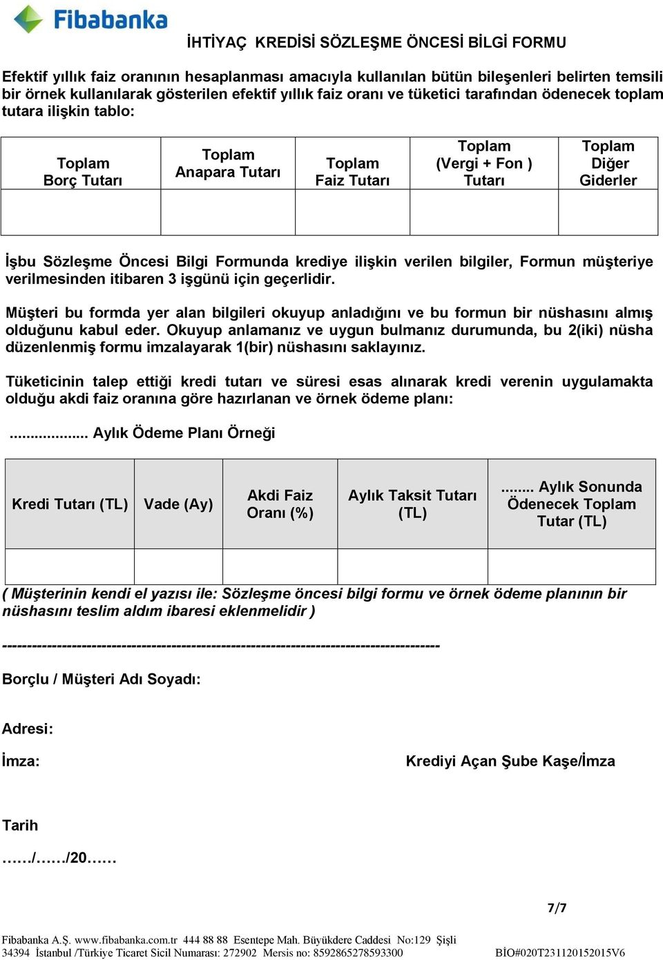 itibaren 3 işgünü için geçerlidir. Müşteri bu formda yer alan bilgileri okuyup anladığını ve bu formun bir nüshasını almış olduğunu kabul eder.