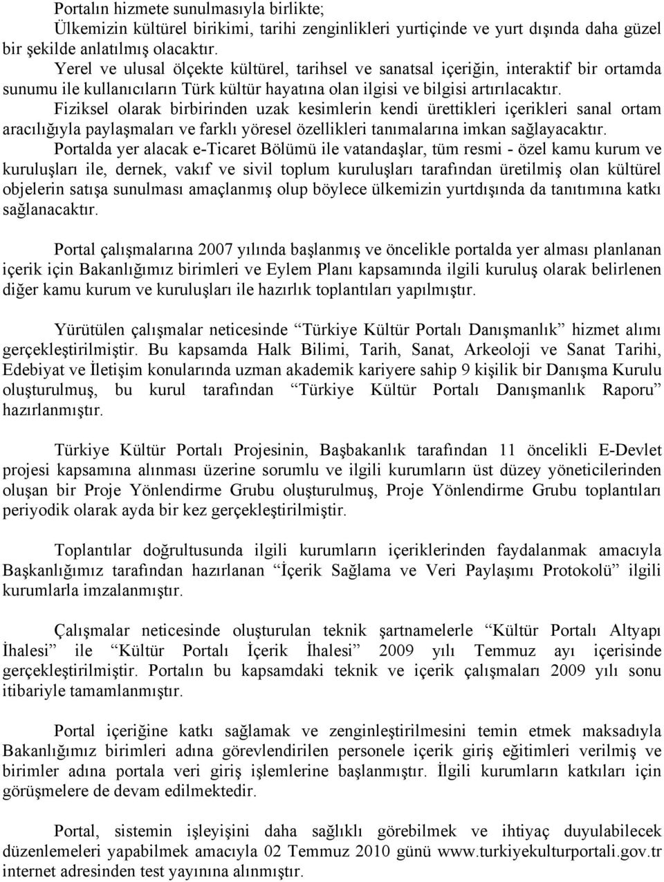 Fiziksel olarak birbirinden uzak kesimlerin kendi ürettikleri içerikleri sanal ortam aracılığıyla paylaşmaları ve farklı yöresel özellikleri tanımalarına imkan sağlayacaktır.