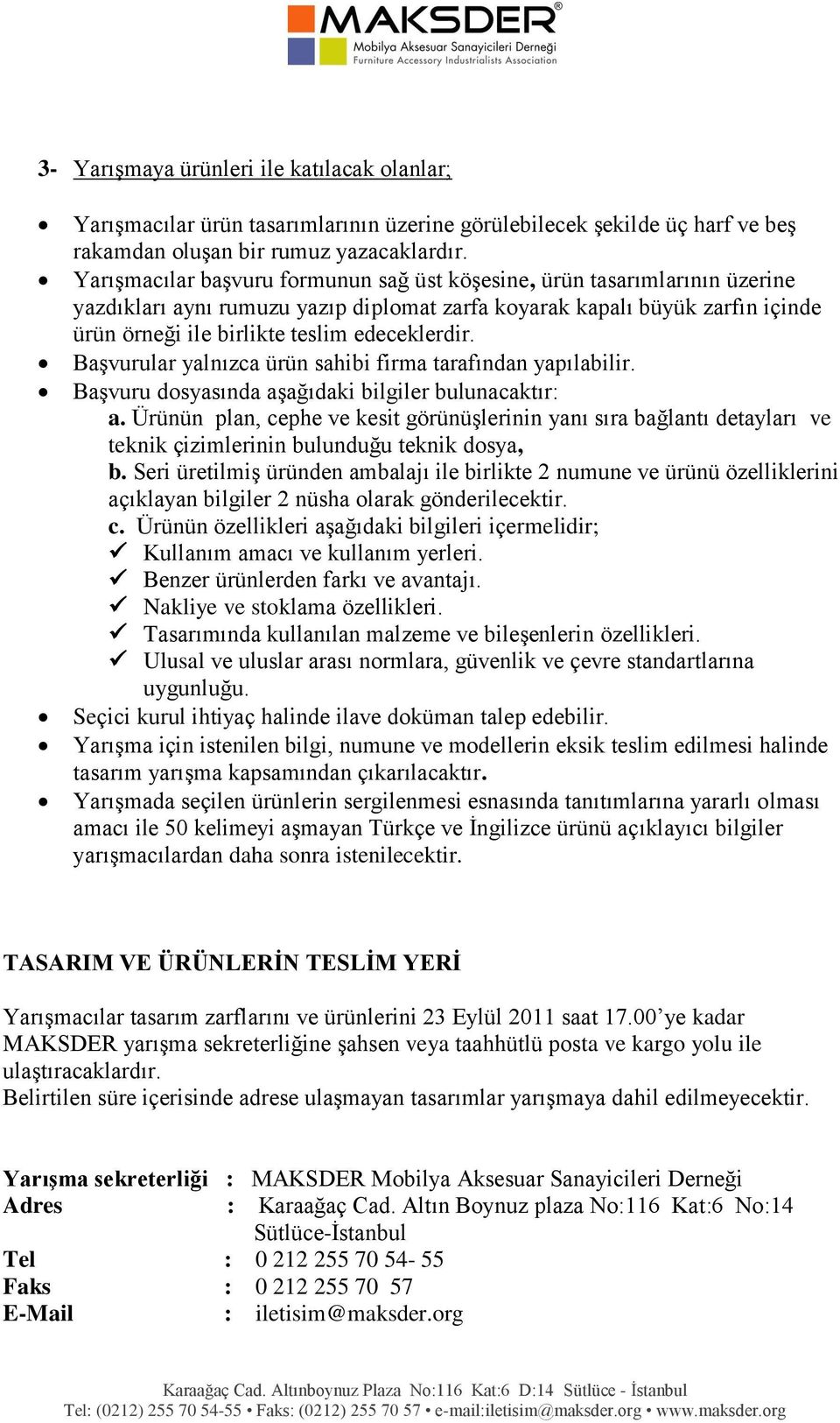 Başvurular yalnızca ürün sahibi firma tarafından yapılabilir. Başvuru dosyasında aşağıdaki bilgiler bulunacaktır: a.