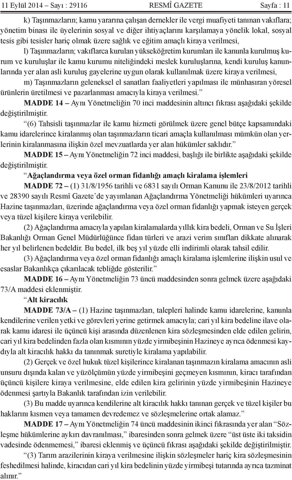 kurum ve kuruluşlar ile kamu kurumu niteliğindeki meslek kuruluşlarına, kendi kuruluş kanunlarında yer alan asli kuruluş gayelerine uygun olarak kullanılmak üzere kiraya verilmesi, m) Taşınmazların