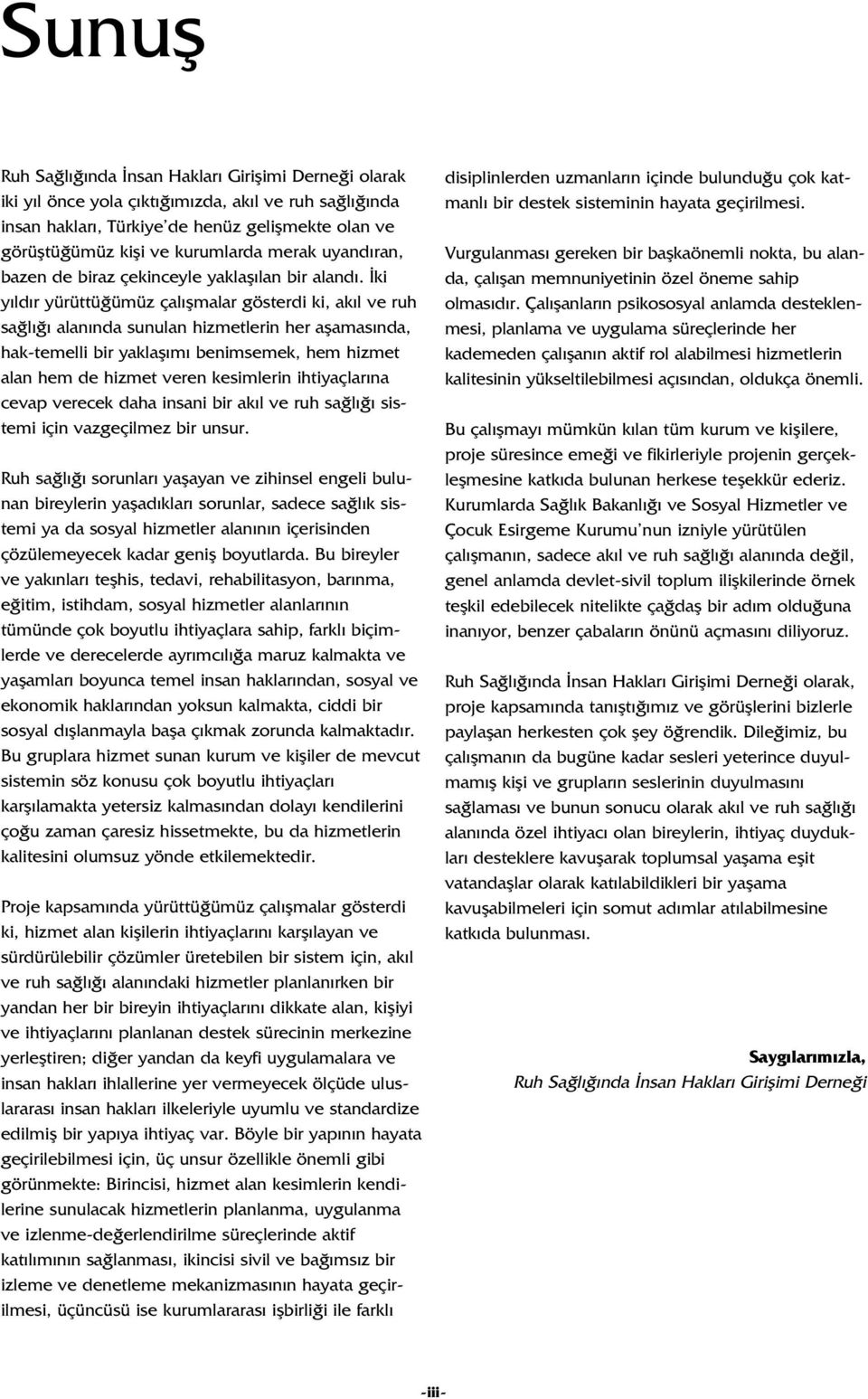 ki y ld r yürüttü ümüz çal flmalar gösterdi ki, ak l ve ruh sa l alan nda sunulan hizmetlerin her aflamas nda, hak-temelli bir yaklafl m benimsemek, hem hizmet alan hem de hizmet veren kesimlerin