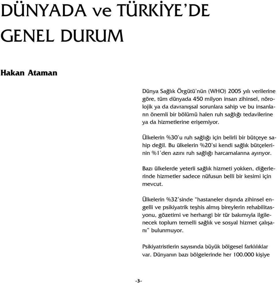 Bu ülkelerin %20 si kendi sa l k bütçelerinin %1 den az n ruh sa l harcamalar na ay r yor.