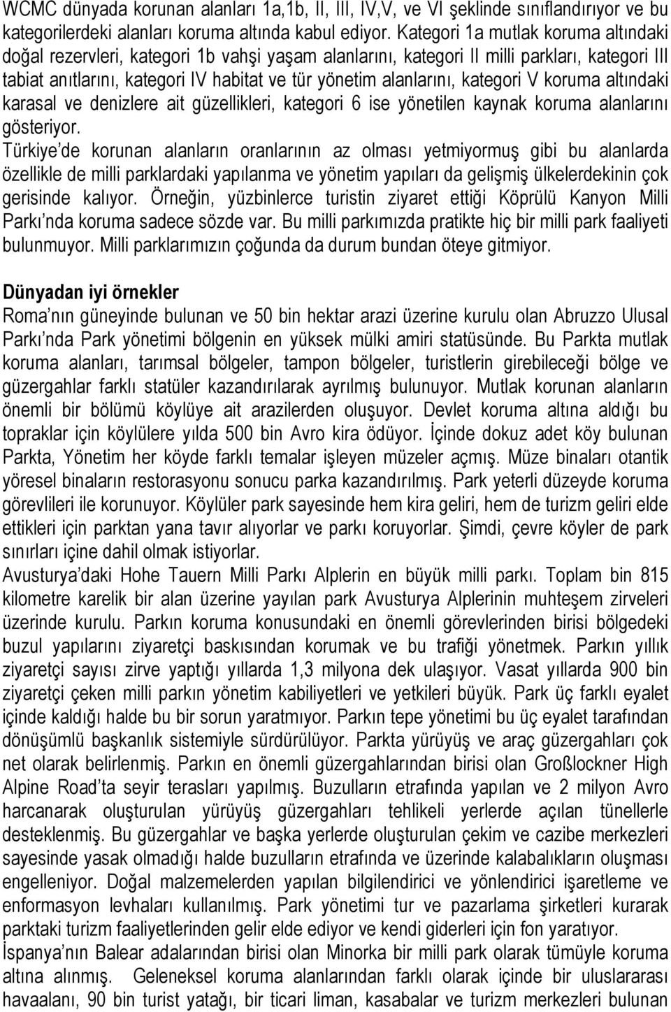 kategori V koruma altındaki karasal ve denizlere ait güzellikleri, kategori 6 ise yönetilen kaynak koruma alanlarını gösteriyor.