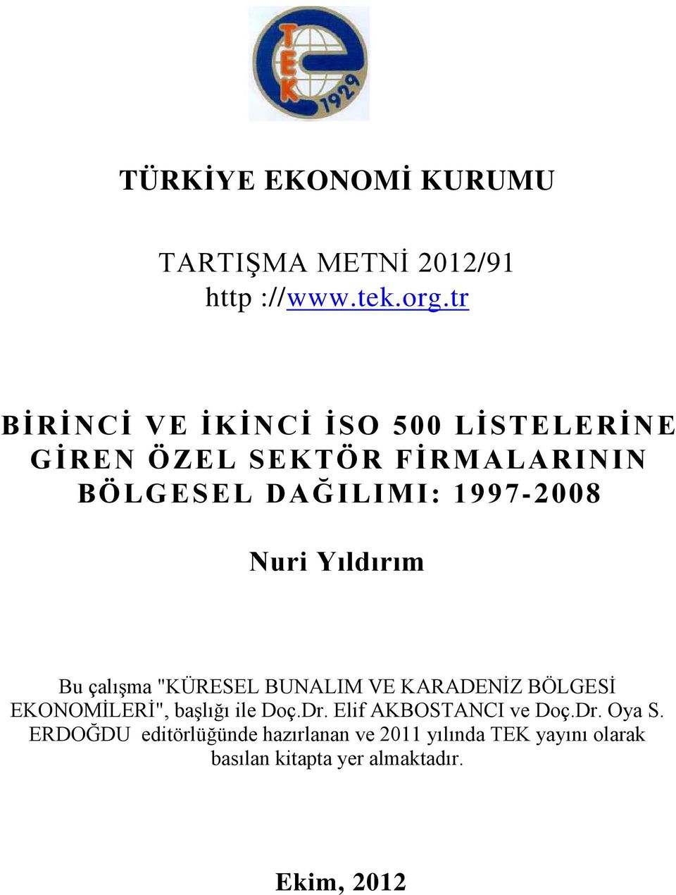 Nuri Yıldırım Bu çalışma "KÜRESEL BUNALIM VE KARADENİZ BÖLGESİ EKONOMİLERİ", başlığı ile Doç.Dr.