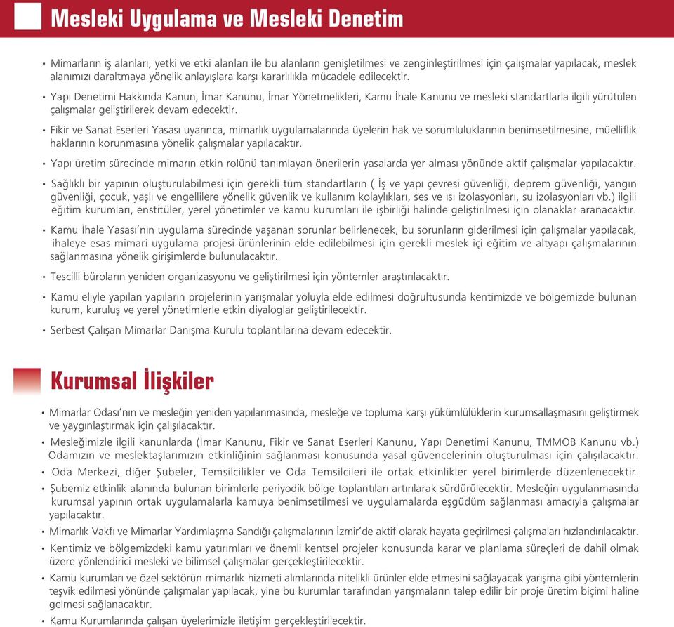 Yap Denetimi Hakk nda Kanun, mar Kanunu, mar Yönetmelikleri, Kamu hale Kanunu ve mesleki standartlarla ilgili yürütülen çal flmalar gelifltirilerek devam edecektir.