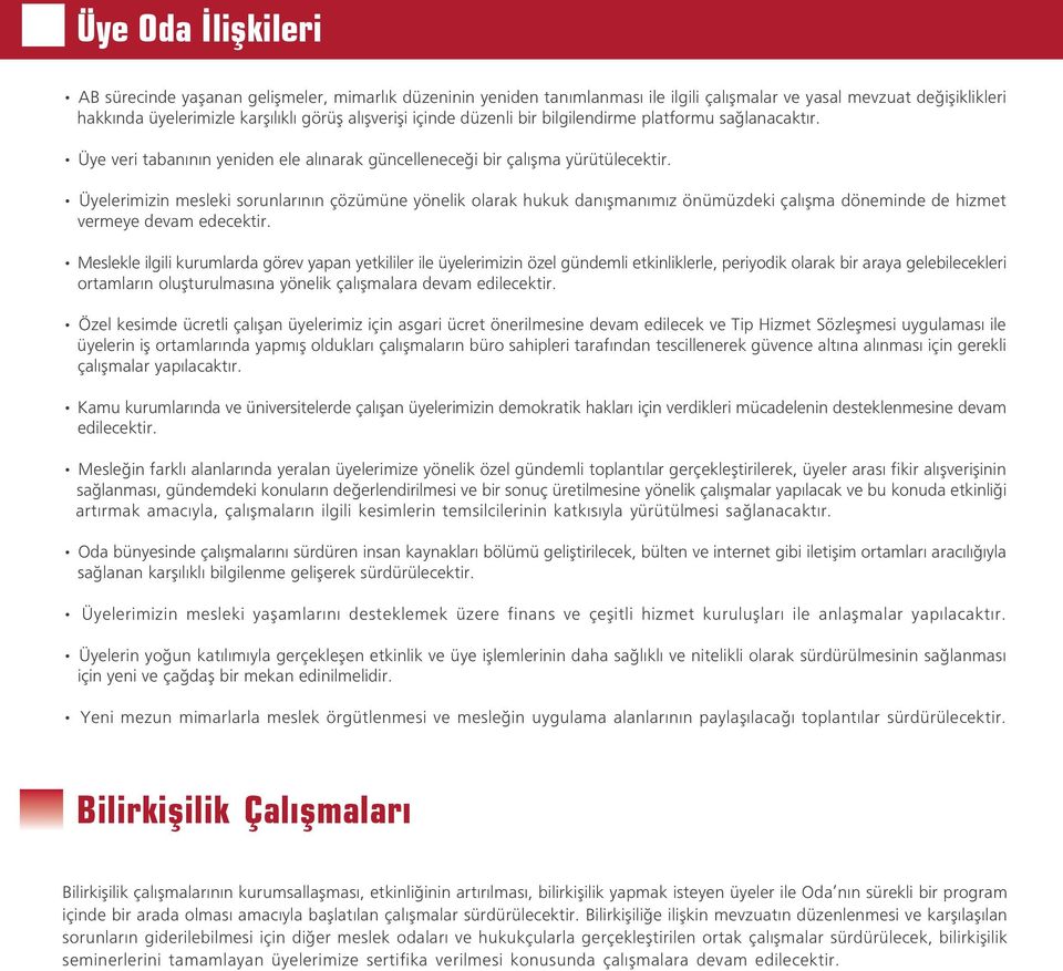 Üyelerimizin mesleki sorunlar n n çözümüne yönelik olarak hukuk dan flman m z önümüzdeki çal flma döneminde de hizmet vermeye devam edecektir.