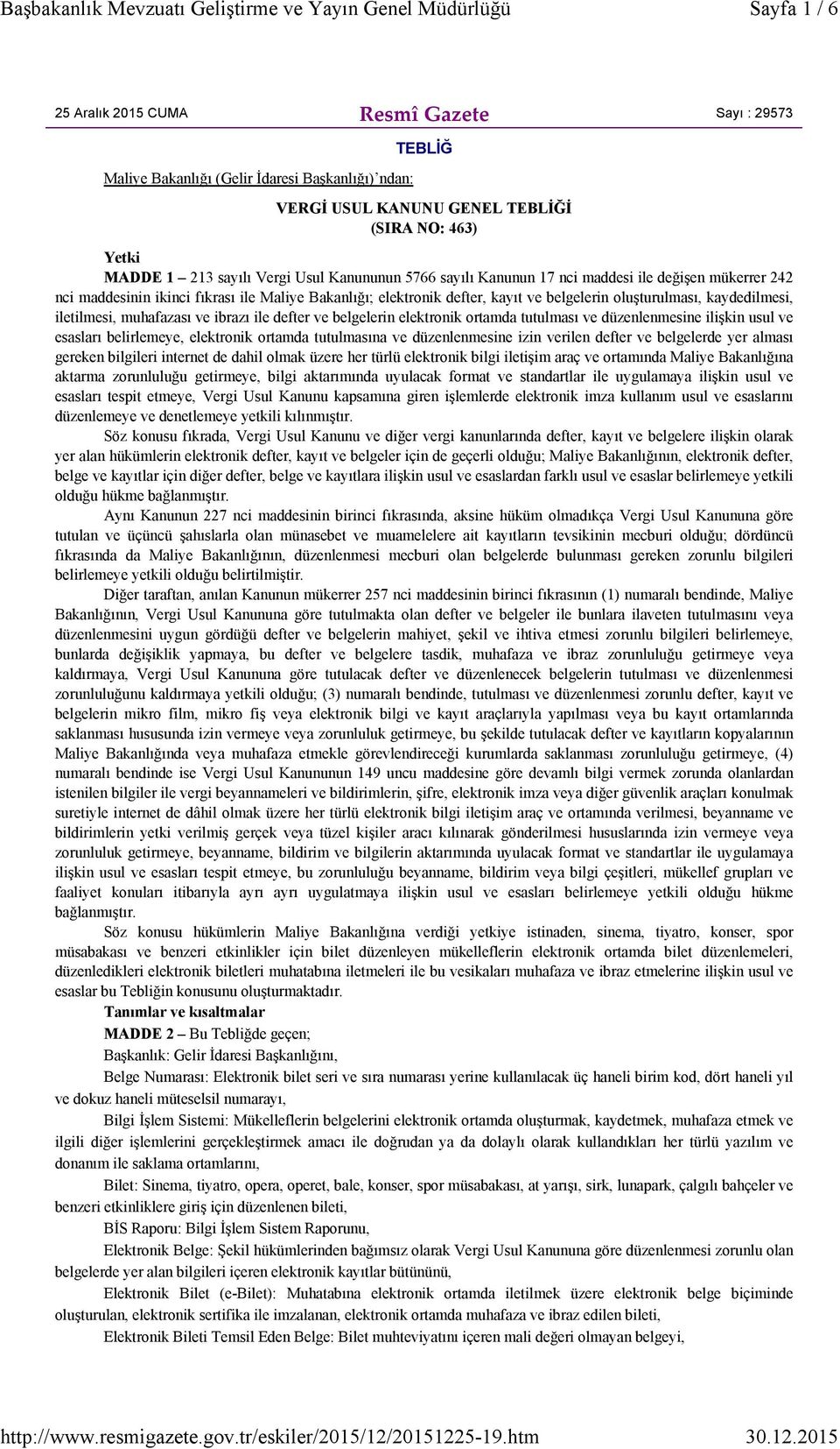 iletilmesi, muhafazası ve ibrazı ile defter ve belgelerin elektronik ortamda tutulması ve düzenlenmesine ilişkin usul ve esasları belirlemeye, elektronik ortamda tutulmasına ve düzenlenmesine izin