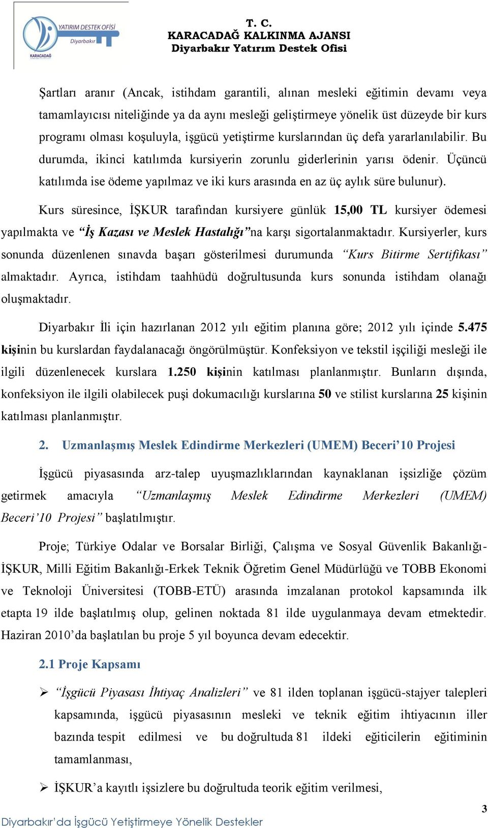 Üçüncü katılımda ise ödeme yapılmaz ve iki kurs arasında en az üç aylık süre bulunur).