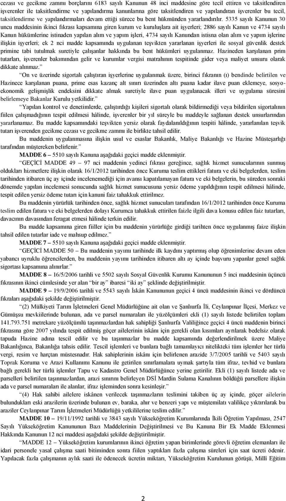 5335 sayılı Kanunun 30 uncu maddesinin ikinci fıkrası kapsamına giren kurum ve kuruluşlara ait işyerleri; 2886 sayılı Kanun ve 4734 sayılı Kanun hükümlerine istinaden yapılan alım ve yapım işleri,