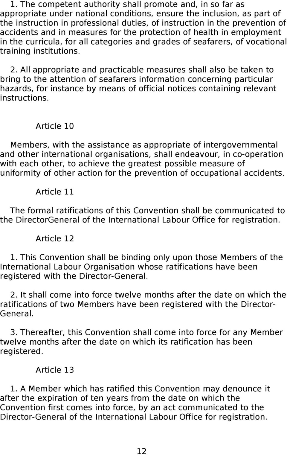 All appropriate and practicable measures shall also be taken to bring to the attention of seafarers information concerning particular hazards, for instance by means of official notices containing