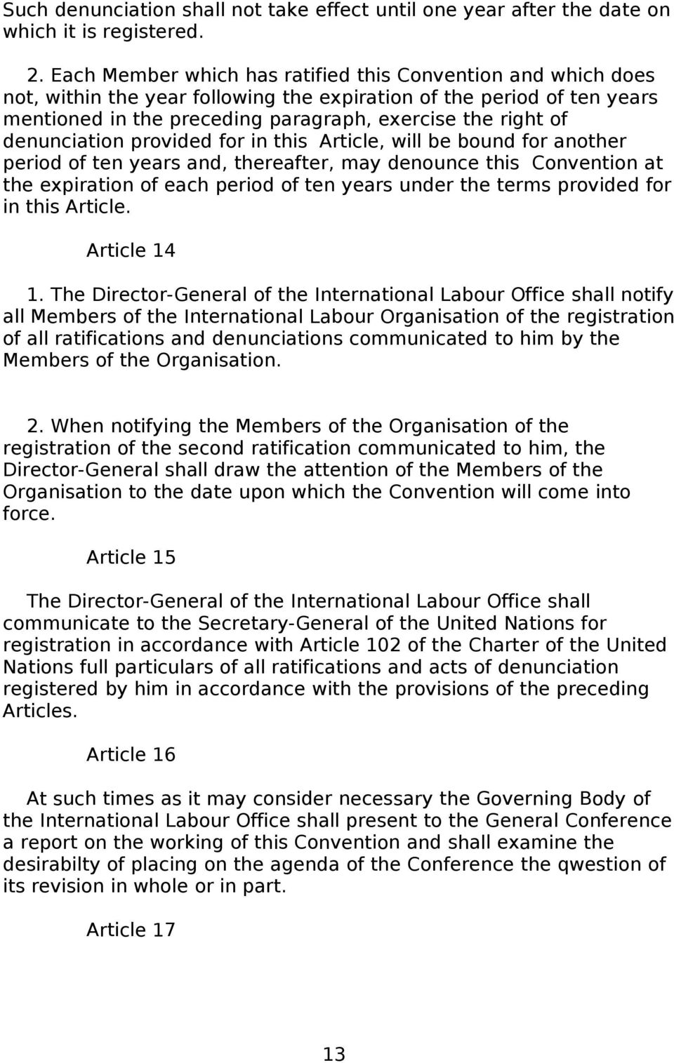 denunciation provided for in this Article, will be bound for another period of ten years and, thereafter, may denounce this Convention at the expiration of each period of ten years under the terms